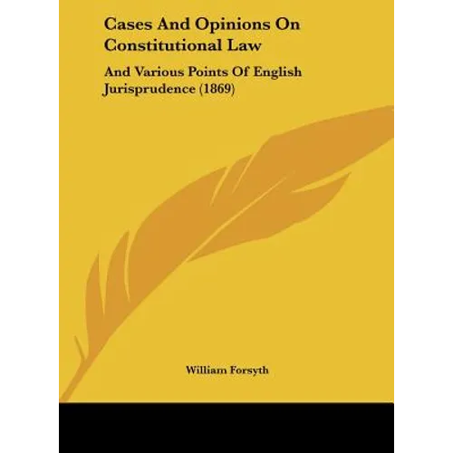 Cases and Opinions on Constitutional Law: And Various Points of English Jurisprudence (1869)