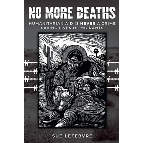 No More Deaths: Humanitarian Aid is Never a Crime, Saving Lives of Migrants