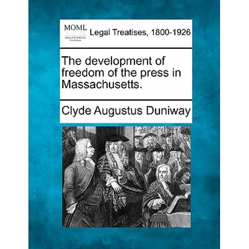The Development of Freedom of the Press in Massachusetts.