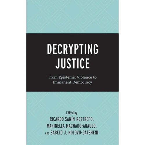 Decrypting Justice: From Epistemic Violence to Immanent Democracy