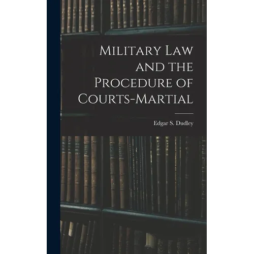 Military Law and the Procedure of Courts-Martial