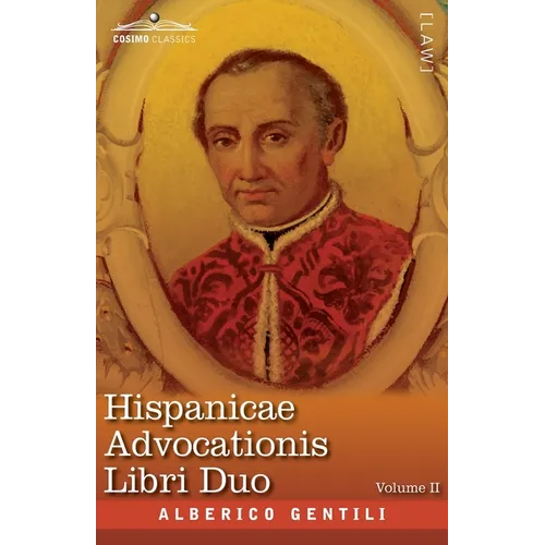 Hispanicae Advocationis Libri Duo, Volume II: The English Translation - Two Books of Advocacy in the Service of Spain - Paperback