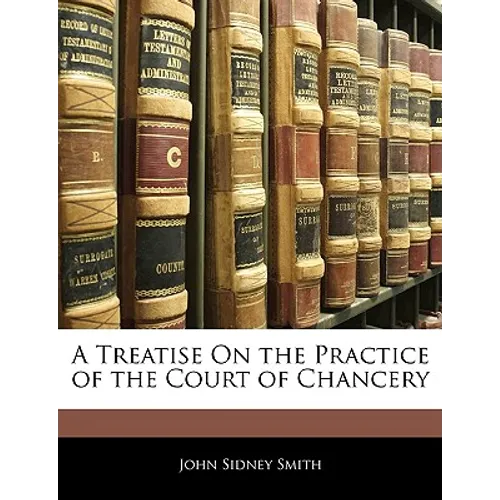 A Treatise On the Practice of the Court of Chancery