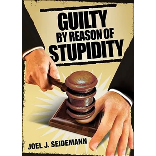 Guilty by Reason of Stupidity