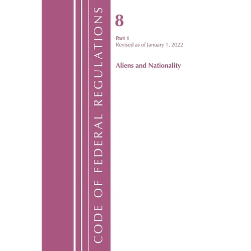 Code of Federal Regulations, Title 08 Aliens and Nationality, Revised as of January 1, 2022 Pt1