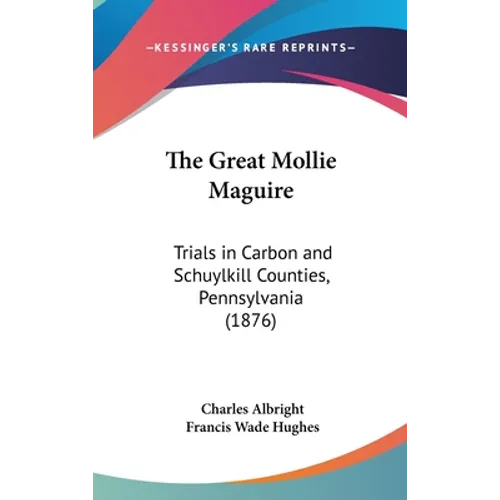 The Great Mollie Maguire: Trials in Carbon and Schuylkill Counties, Pennsylvania (1876)