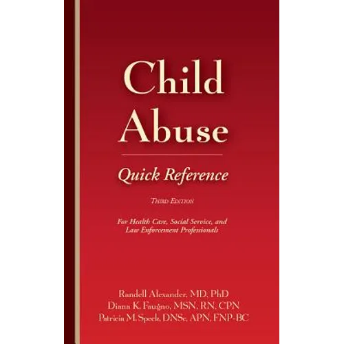 Child Abuse Quick Reference 3e: For Health Care, Social Service, and Law Enforcement Professionals