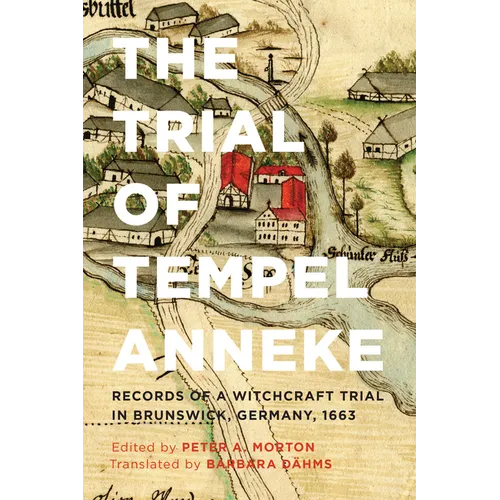 The Trial of Tempel Anneke: Records of a Witchcraft Trial in Brunswick, Germany, 1663, Second Edition