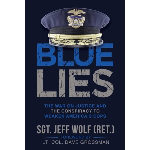Blue Lies: The War on Justice and the Conspiracy to Weaken America's Cops