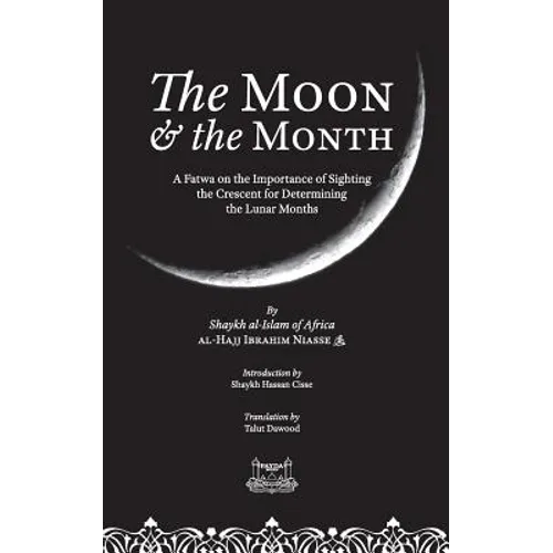 The Moon & the Month: A Fatwa on the importance of Sighting the Crescent for determining the Lunar Months