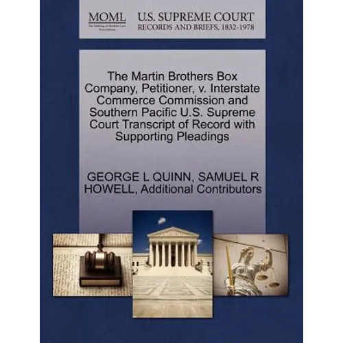 The Martin Brothers Box Company, Petitioner, V. Interstate Commerce Commission and Southern Pacific U.S. Supreme Court Transcript of Record with Suppo