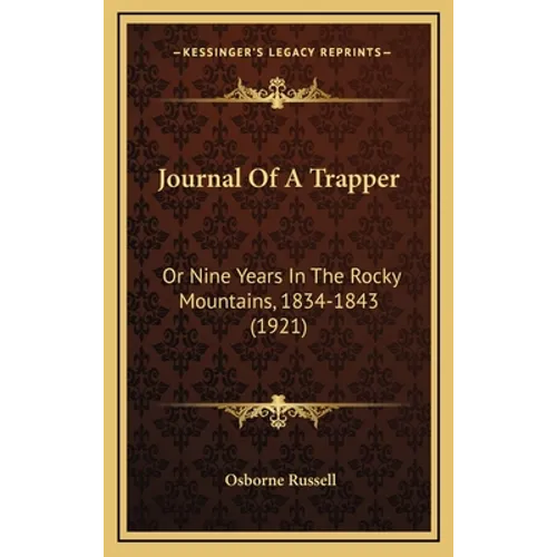 Journal Of A Trapper: Or Nine Years In The Rocky Mountains, 1834-1843 (1921)