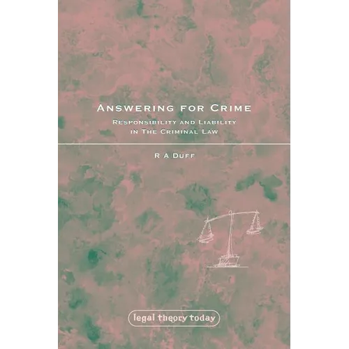 Answering for Crime: Responsibility and Liability in the Criminal Law