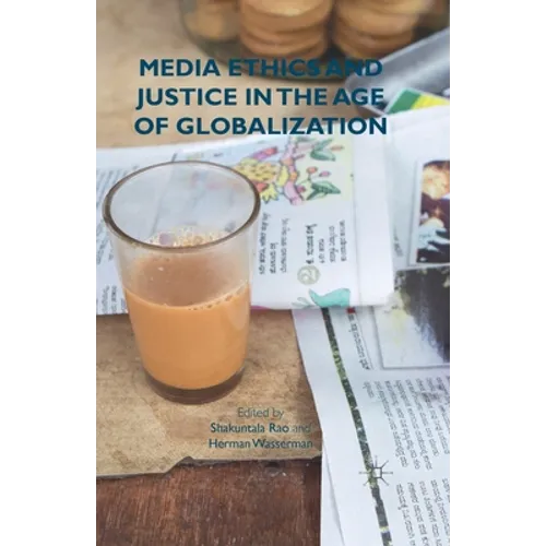 Media Ethics and Justice in the Age of Globalization