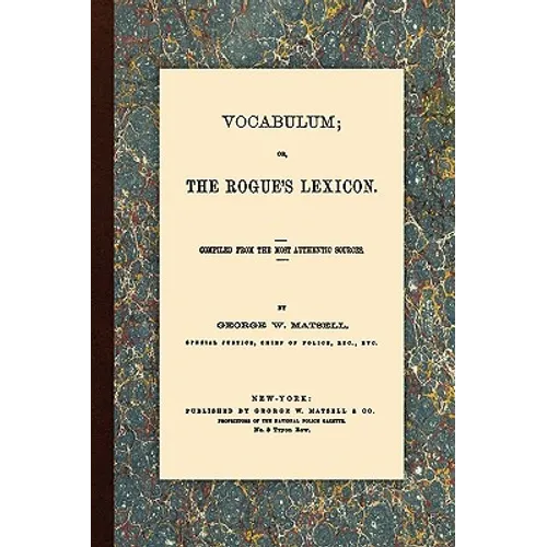 Vocabulum, Or, The Rogue's Lexicon. Compiled From the Most Authentic Sources.