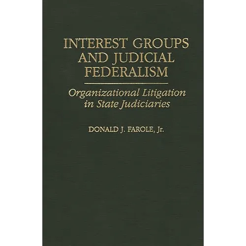 Interest Groups and Judicial Federalism: Organizational Litigation in State Judiciaries