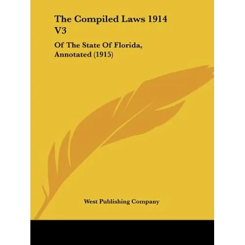The Compiled Laws 1914 V3: Of The State Of Florida, Annotated (1915)