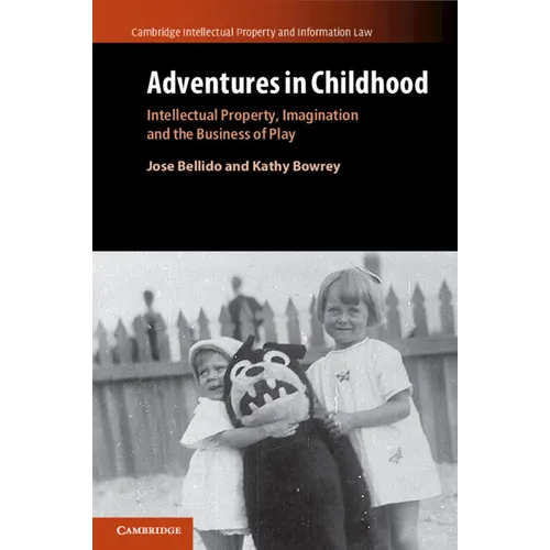 Adventures in Childhood: Volume 60: Intellectual Property, Imagination and the Business of Play