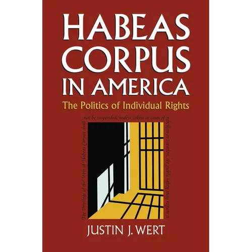 Habeas Corpus in America: The Politics of Individual Rights