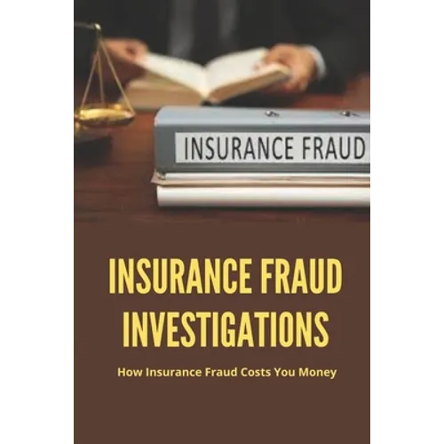 Insurance Fraud Investigations: How Insurance Fraud Costs You Money: Insurance Fraud Cases