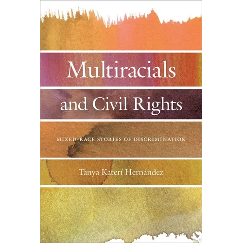 Multiracials and Civil Rights: Mixed-Race Stories of Discrimination