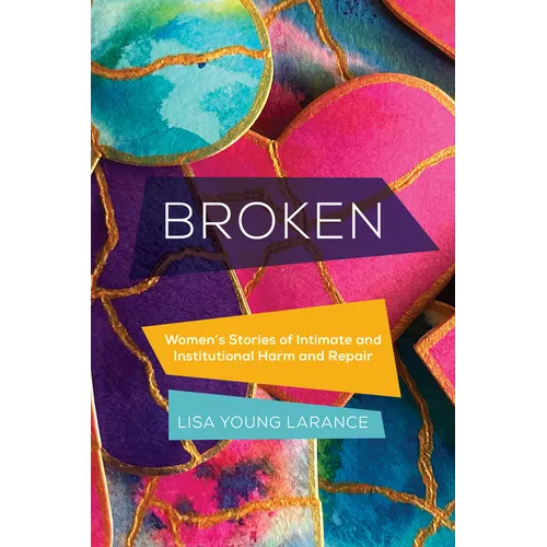 Broken: Women's Stories of Intimate and Institutional Harm and Repair Volume 12