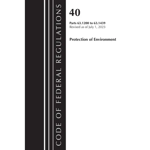 Code of Federal Regulations, Title 40 Protection of the Environment 63.1200-63.1439, Revised as of July 1, 2023