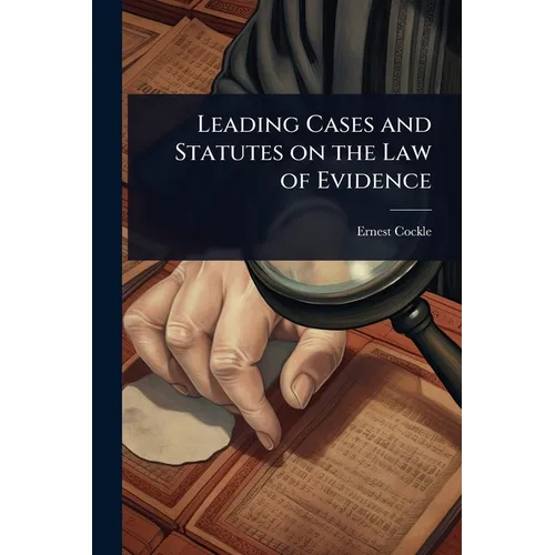 Leading Cases and Statutes on the Law of Evidence