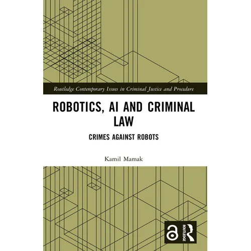 Robotics, AI and Criminal Law: Crimes Against Robots