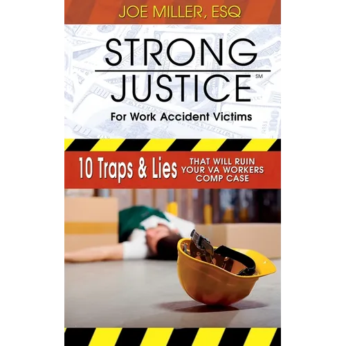 Strong Justice for Work Accident Victims: 10 Traps & Lies That Will Ruin Your VA Workers Comp Case