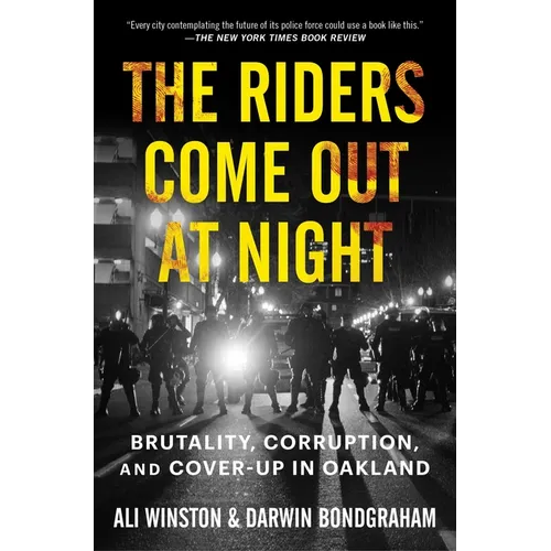 The Riders Come Out at Night: Brutality, Corruption, and Cover-Up in Oakland