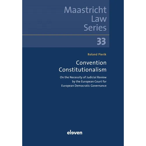 Convention Constitutionalism: On the Necessity of Judicial Review by the European Court for European Democratic Governance Volume 33