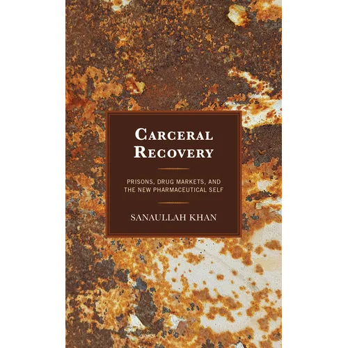 Carceral Recovery: Prisons, Drug Markets, and the New Pharmaceutical Self