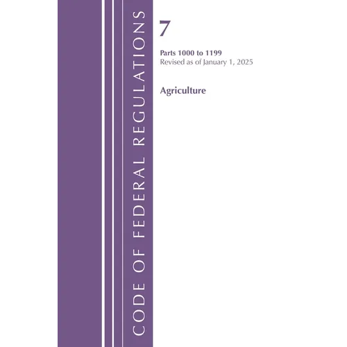 Code of Federal Regulations, Title 07 Agriculture 1000-1199, Revised as of January 1, 2025