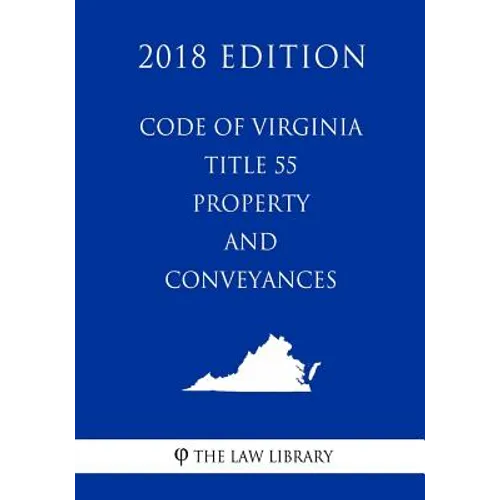 Code of Virginia - Title 55 - Property and Conveyances (2018 Edition)