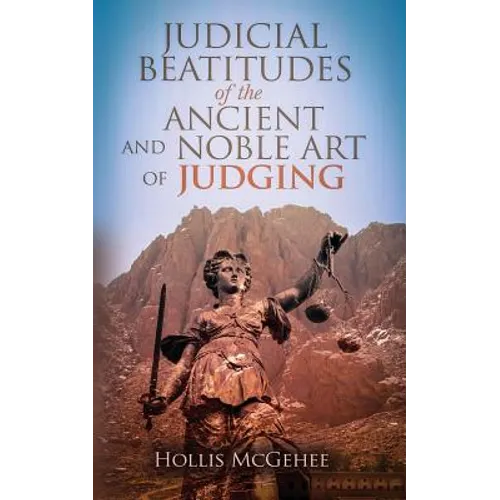 Judicial Beatitudes of the Ancient and Noble Art of Judging
