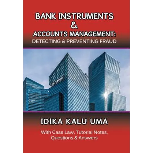 Bank Instruments & Accounts Management: Detecting & Preventing Fraud: With Case Law, Tutorial Notes, Questions & Answers
