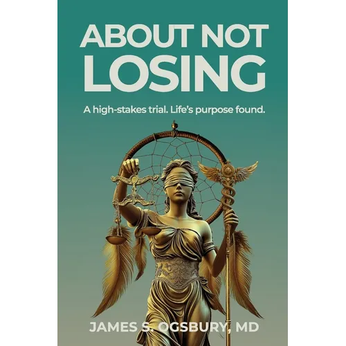 About Not Losing: A high-stakes trial. Life's purpose found.
