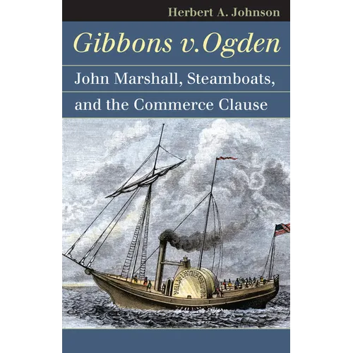 Gibbons V. Ogden: John Marshall, Steamboats, and Interstate Commerce
