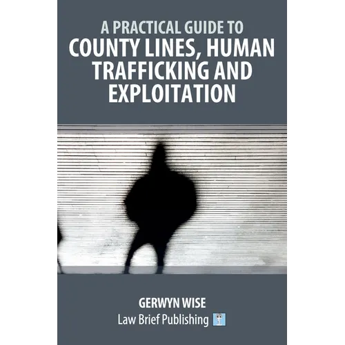 A Practical Guide to County Lines, Human Trafficking and Exploitation