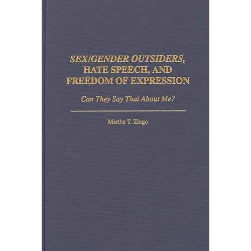 Sex/Gender Outsiders, Hate Speech, and Freedom of Expression: Can They Say That about Me?