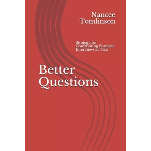 Better Questions: Strategy for Confronting Forensic Interviews at Trial