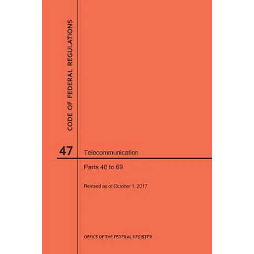 Code of Federal Regulations Title 47, Telecommunication, Parts 40-69, 2017