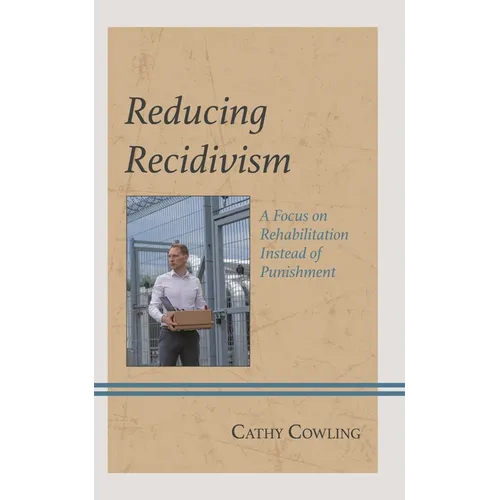 Reducing Recidivism: A Focus on Rehabilitation Instead of Punishment
