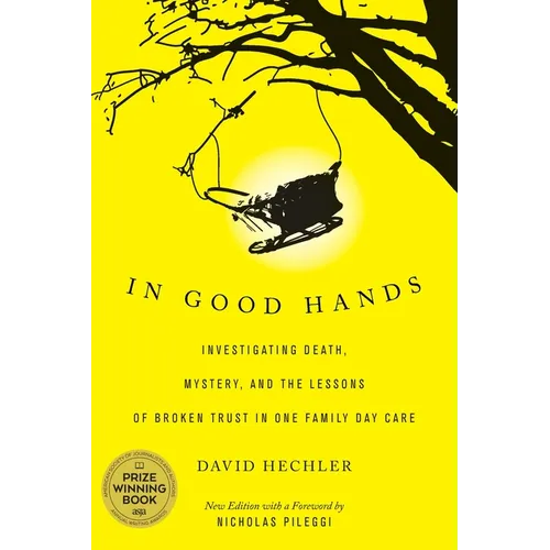 In Good Hands: Investigating Death, Mystery, and the Lessons of Broken Trust in One Family Day Care