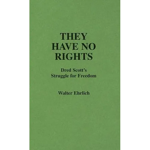 They Have No Rights: Dred Scott's Struggle for Freedom