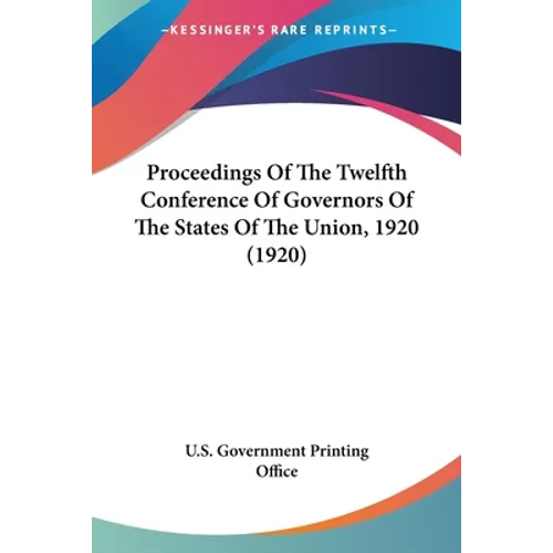 Proceedings Of The Twelfth Conference Of Governors Of The States Of The Union, 1920 (1920)
