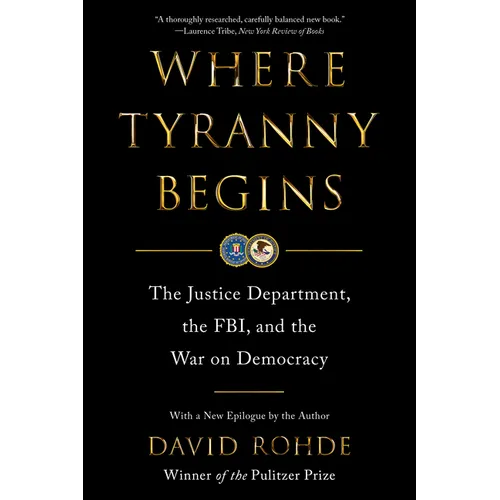 Where Tyranny Begins: The Justice Department, the Fbi, and the War on Democracy