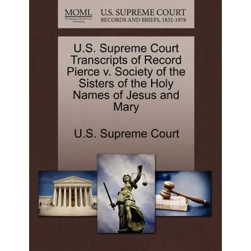 U.S. Supreme Court Transcripts of Record Pierce V. Society of the Sisters of the Holy Names of Jesus and Mary