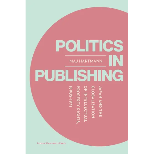 Politics in Publishing: Japan and the Globalization of Intellectual Property Rights, 1890s-1971